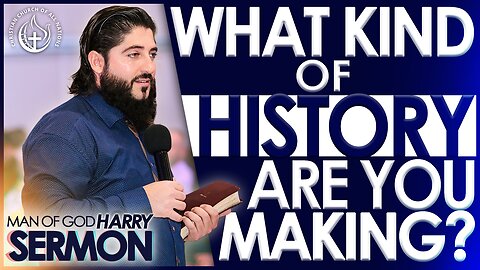 WHAT KIND OF HISTORY ARE YOU MAKING? | Sermon Man Of God Harry