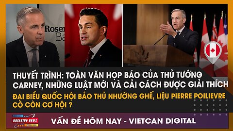 🔴Thuyết trình toàn văn họp báo của TT Carney, Các vấn đề người Canada cần biết|VietCan Digital