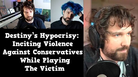 Destiny’s Hypocrisy: Inciting Violence Against Conservatives While Playing the Victim