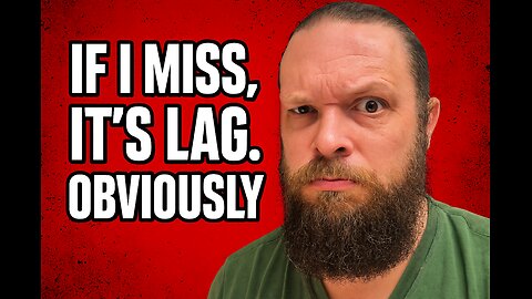 If I Miss, It’s Lag. Obviously