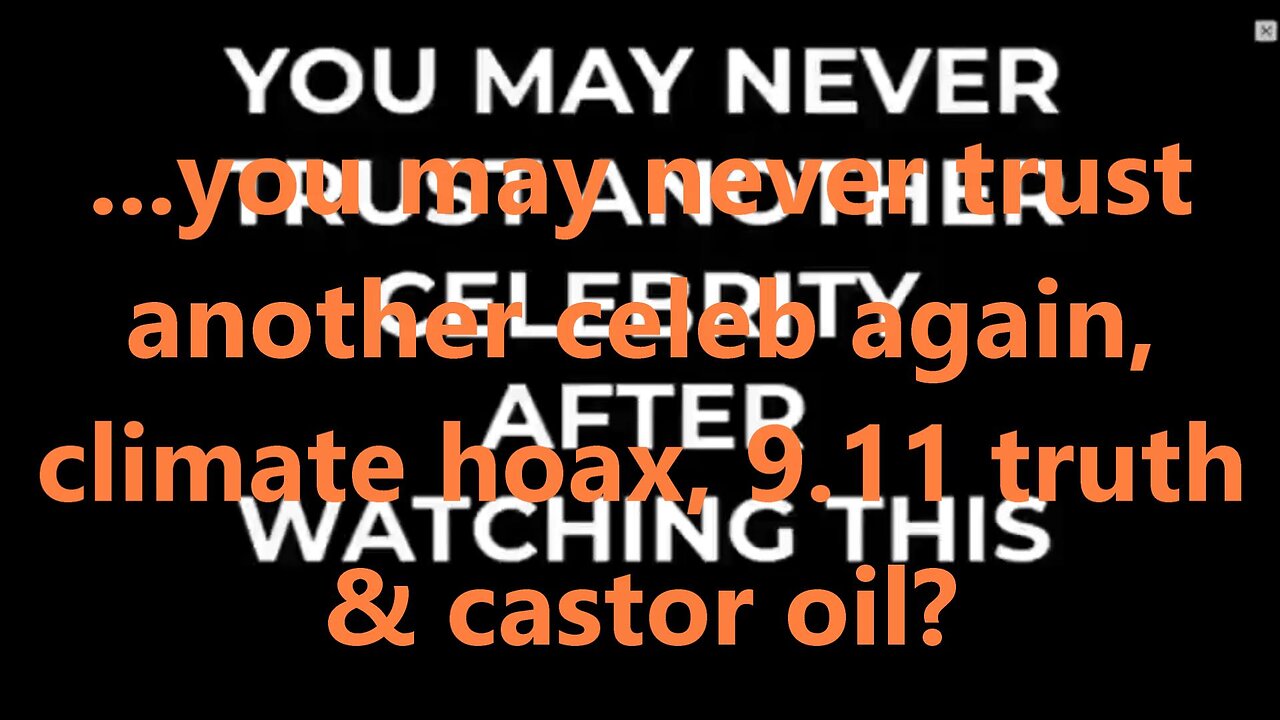 ...you may never trust another celeb again, climate hoax, 9.11 truth & castor oil?