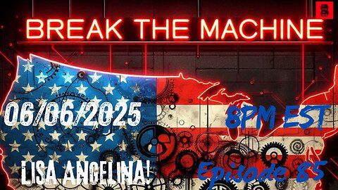BREAK THE MACHINE Podcast Episode - 85 06/06/2025 - Special Guest: Lisa Angelina