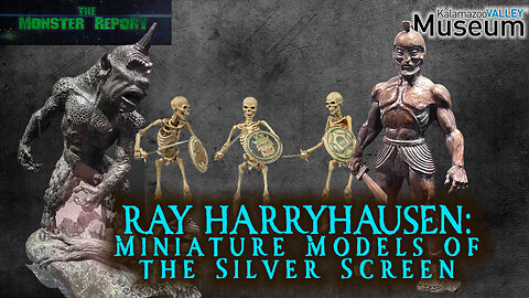 Kalamazoo Valley Museum RAY HARRYHAUSEN: Miniature Models of the Silver Screen