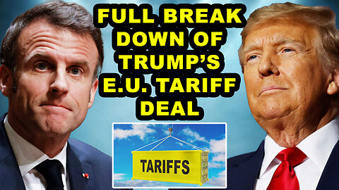 A FULL BREAKDOWN of What’s in Trump’s MASSIVE EU Tariff Deal