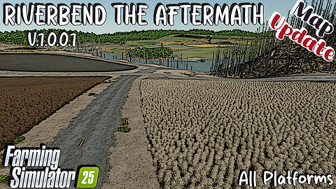 Map Update | Riverbend The Aftermath | All Platforms | V.1.0.0.1 | Farming Simulator 25