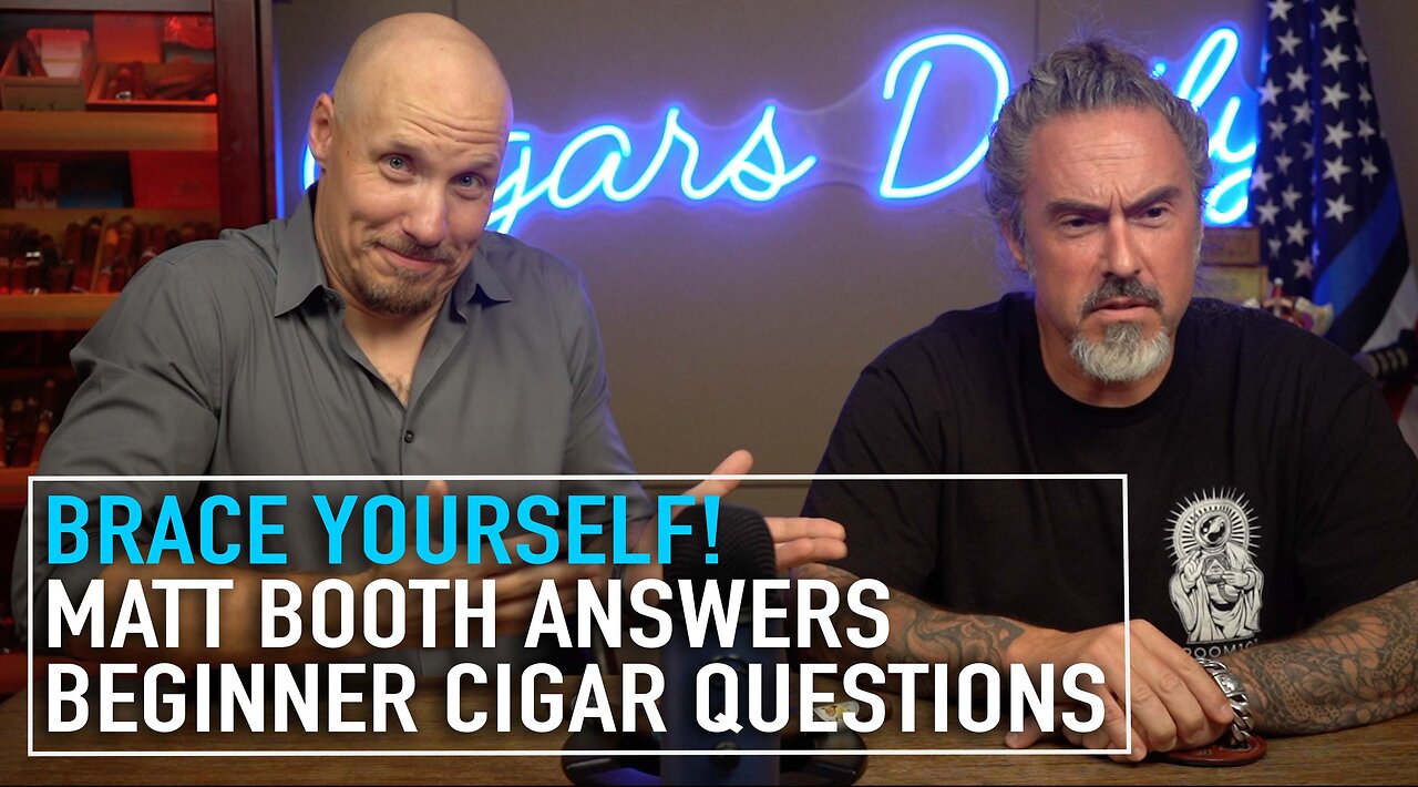 Brace Yourself! Matt Booth Answers Beginner Cigar Questions [EXTENDED VERSION]