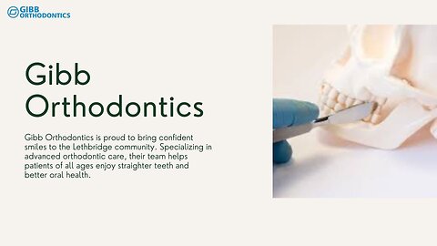 Gibb Orthodontics Offers Skilled Dental Care in Lethbridge