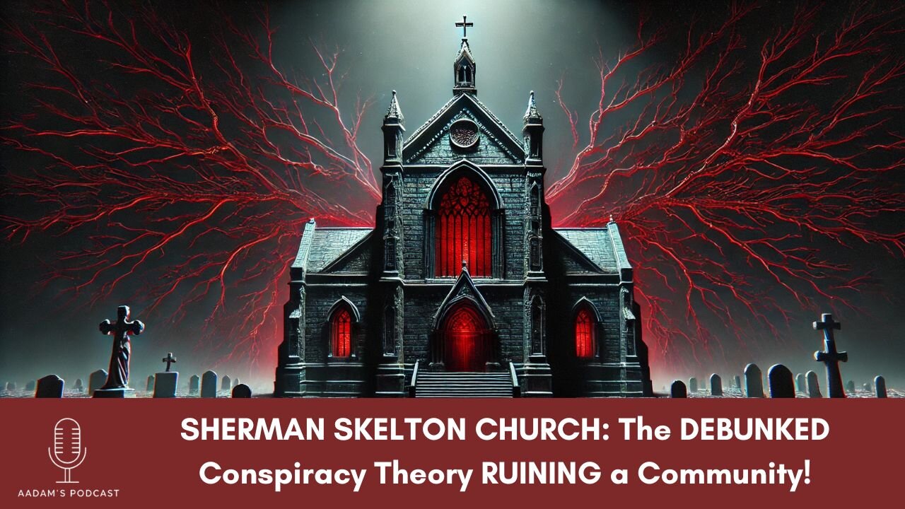 SHERMAN SKELTON CHURCH: The DEBUNKED Conspiracy Theory RUINING a Community! | Podcast-123