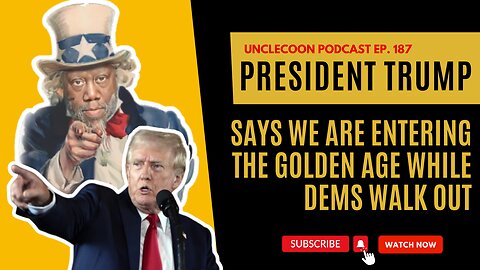 EP. 187 | The President Bold Claim of a Golden Age | Dems Walk Out During President Bold Speech