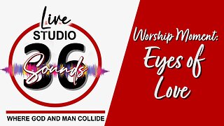 Worship Moment: Eyes of Love - 4/2/25