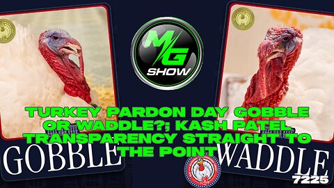 Turkey Pardon Day Gobble or Waddle?; Kash Patel Transparency Straight to the Point