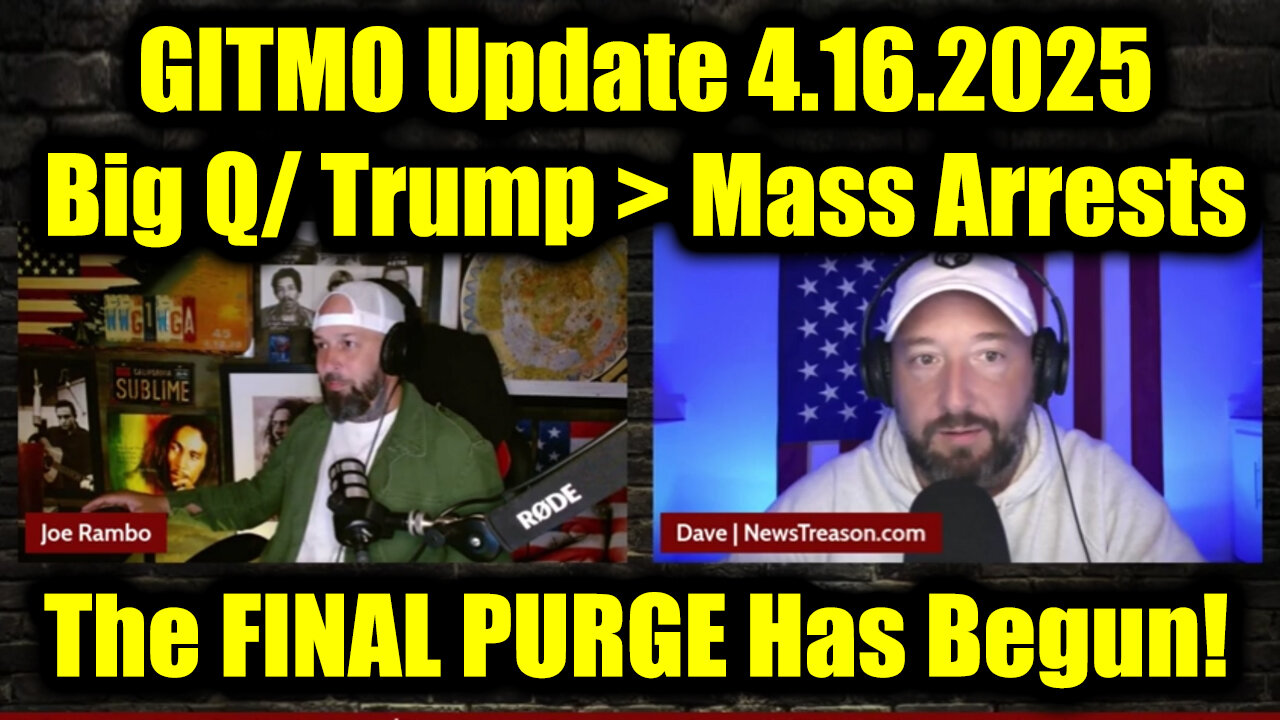 GITMO Update 4.16.2025 - Big Q/ Trump > Mass Arrests, Secret Raids and the FINAL PURGE Has Begun!