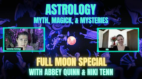 🌕 Libra Full Moon Special, Sidereal Astrology, Myth, Magick, & Mysteries, w/Abbey Quinn & Niki Tenn