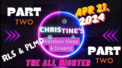 📽️Restless Sleep - The All Nighter! Part 2 😴 Apr 20-Apr 21, 2024 (PLMD)