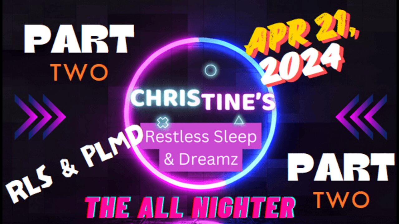 📽️Restless Sleep - The All Nighter! Part 2 😴 Apr 20-Apr 21, 2024 (PLMD)