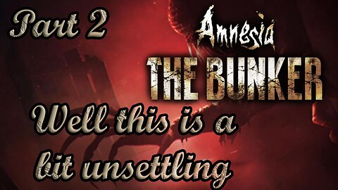Well this is a bit unsettling | Amnesia The bunker Part 2