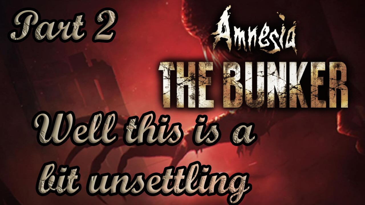 Well this is a bit unsettling | Amnesia The bunker Part 2