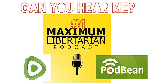 Maximum Libertarian Live Podbean #1