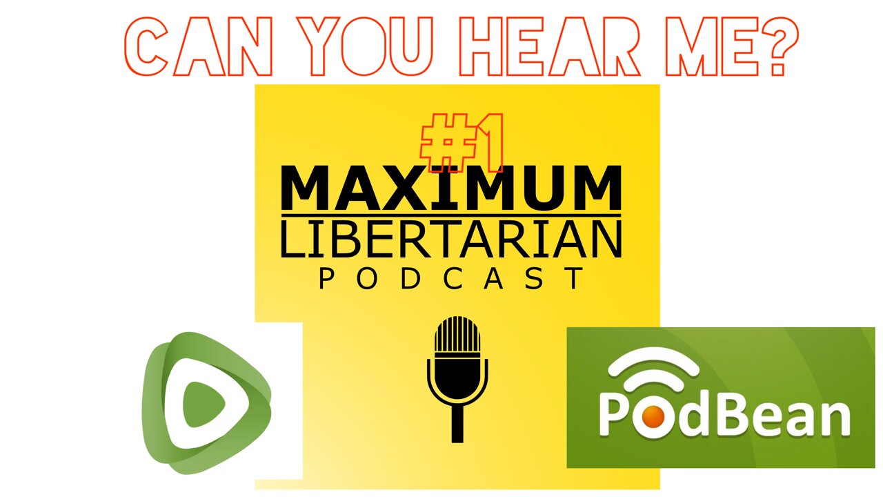 Maximum Libertarian Live Podbean #1