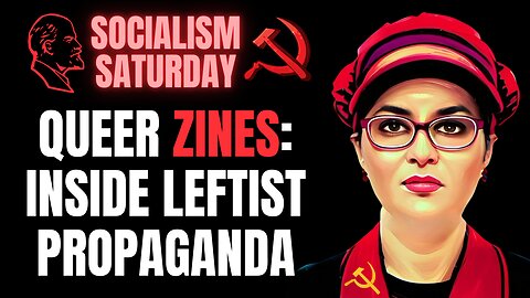 SOCIALISM SATURDAY: Queer Zines, Inside Leftist Propaganda