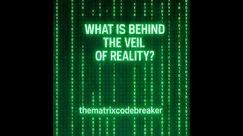 WHAT IS BEHIND THE VEIL OF REALITY?