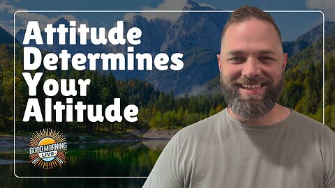 Attitude Determines Your Altitude - Good Morning LIVE - 7.21.25