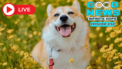GOOD NEWS – Infinite Hope # 232