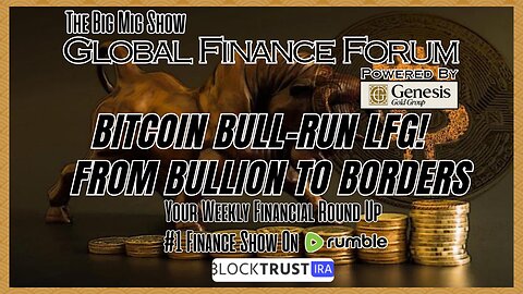 Global Finance Forum From Bullion To Borders We Cover It All