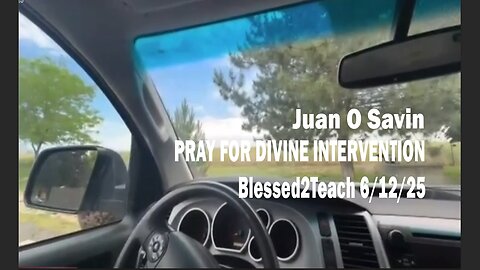 Juan O Savin - PRAY FOR DIVINE INTERVENTION - Rick with Blessed2Teach 6/12/25