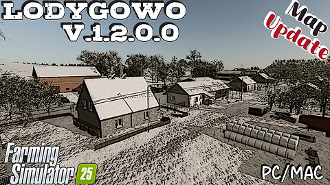 Map Update | Lodygowo | PC/MAC Only | V.1.2.0.0 | Farming Simulator 25