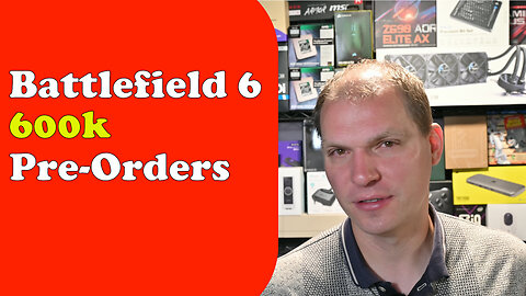 Tony Tech Topics - Battlefield 6 600k Pre-Orders