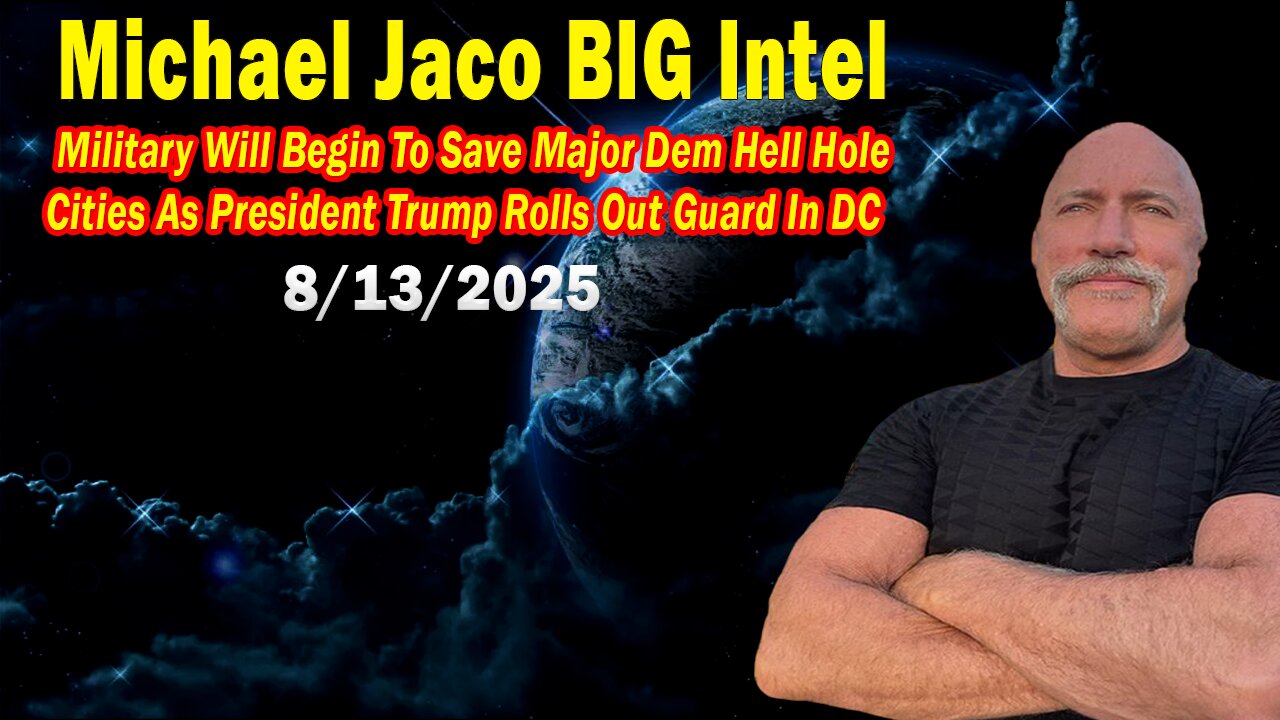Michael Jaco BIG Intel Aug 13: "President Trump Rolls Out Guard In DC! Important Update By Michael Jaco"