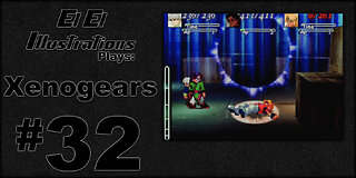 El El Plays Xenogears Episode 32: Engage Auto Pilot!