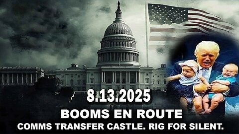 And We Know BOMBSHELL 08.13.25: "Booms En Route, Rig For Silent, Ng Activated, Cabal On The Run"