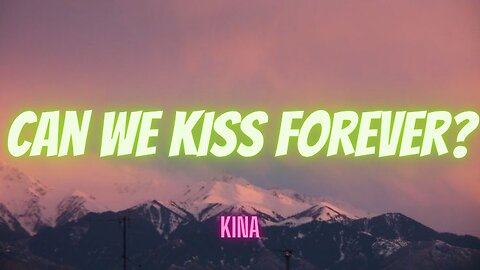 Kina - Can We Kiss Forever? (Official Lyrics Video)