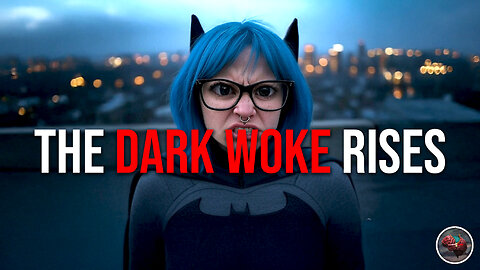 488: The DARK WOKE Rises!