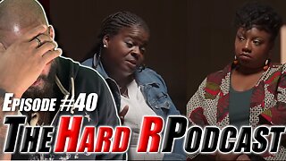 Two American black women put their RACISM & IGNORANCE on full display | The Hard R Podcast Ep. 40