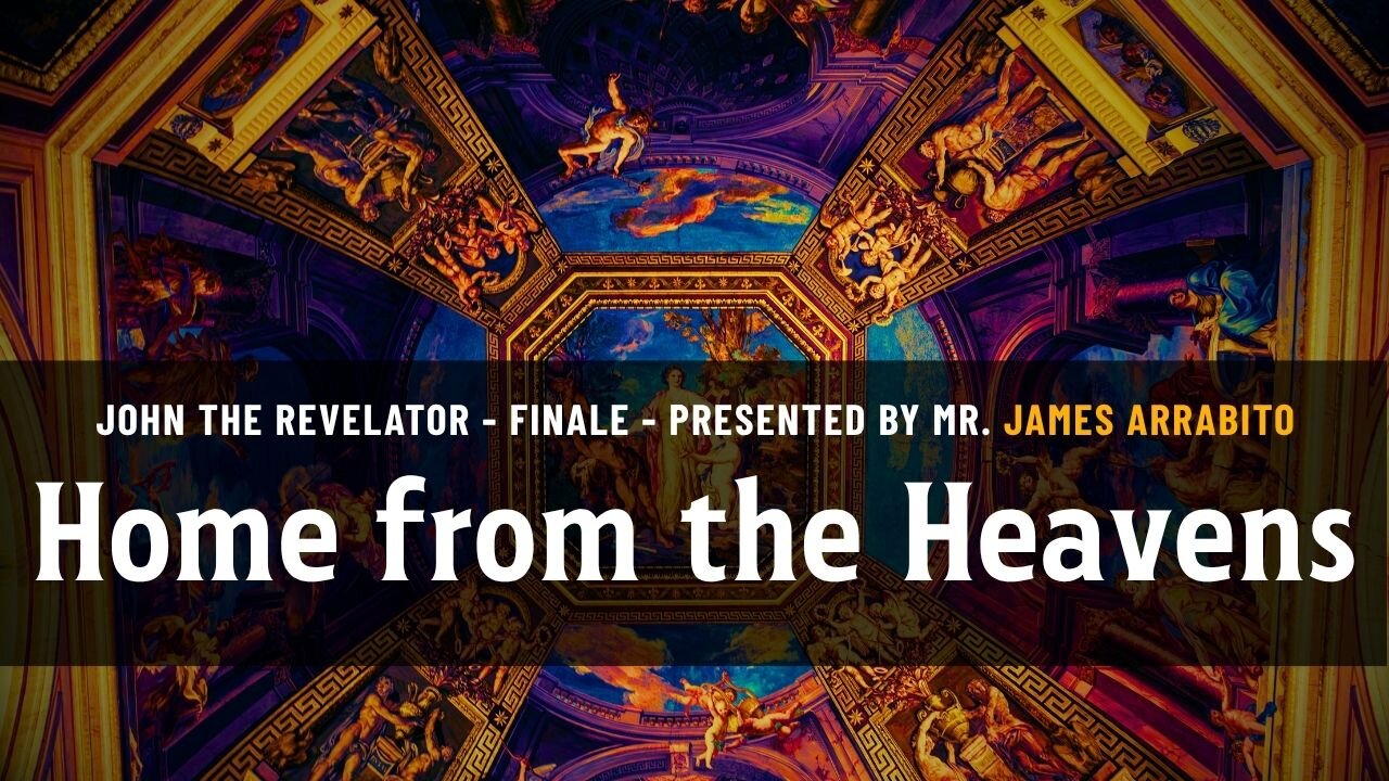 Home From the Heavens (FINALE 15/15) | A Study of Revelation with James Arrabito
