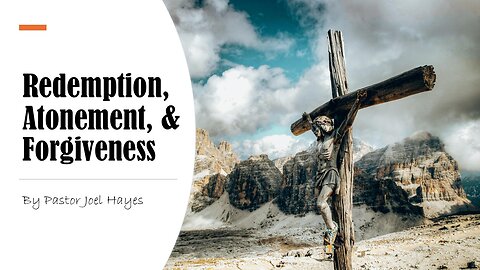 Redemption, Atonement, & Forgiveness | Pastor Joel Hayes