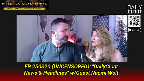 EP 250320 (UNCENSORED): "DailyClout News & Headlines" w/Guest Naomi Wolf