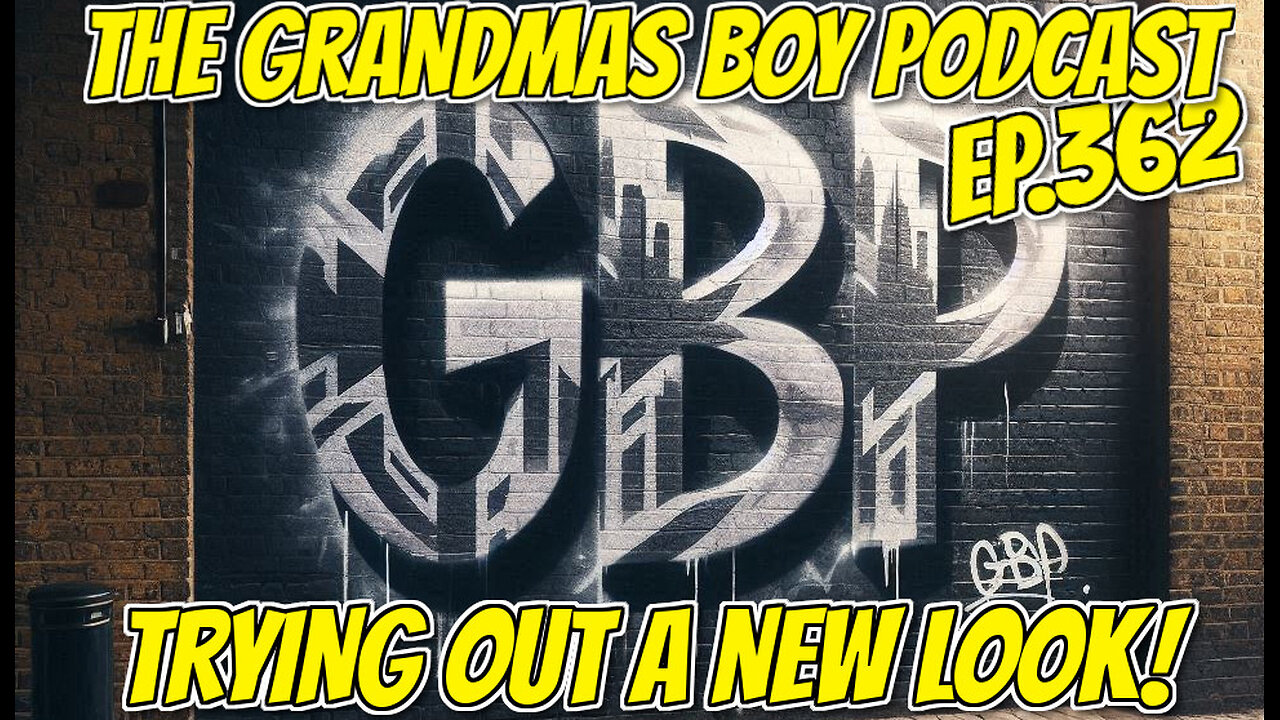 The Grandmas Boy Podcast EP.362-TRYING OUT A NEW LOOK!