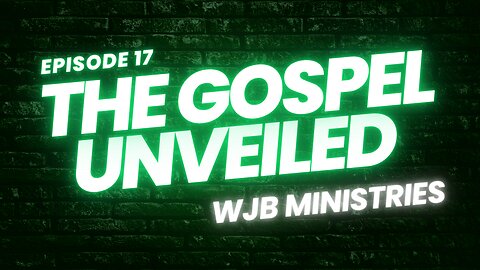 The Gospel Unveiled Episode 17 - John Chapter 12