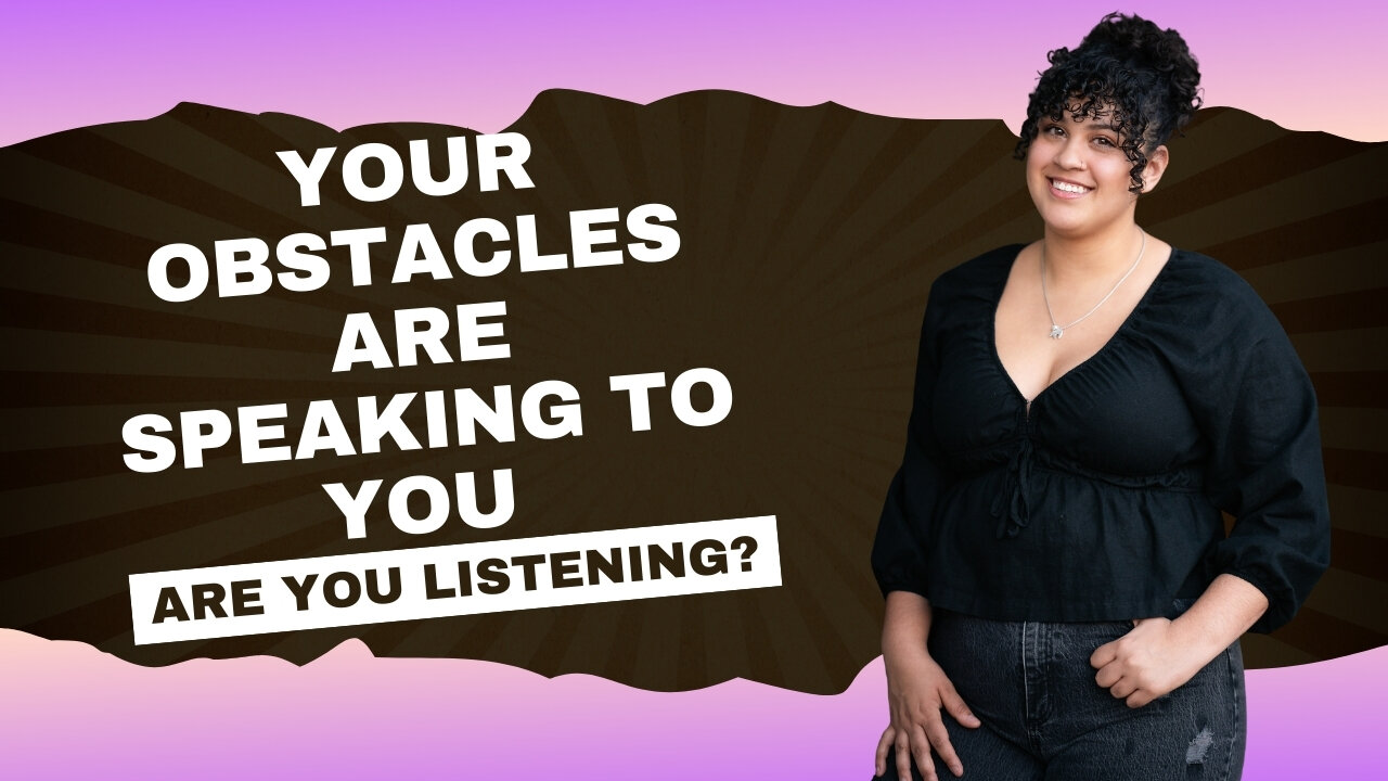 Reframing Obstacles: Understanding Their Role In Our Lives