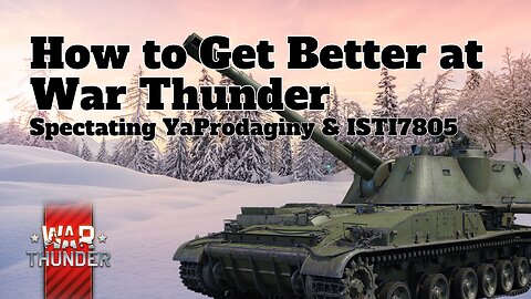 How to Get Better at War Thunder - War Thunder - Spectating YaProdaginy & ISTI7805