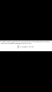 Calculus Help: Use Euler’s method to approximate the solution to the given initial value problem
