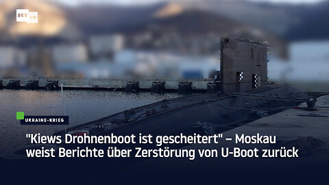 "Kiews Drohnenboot ist gescheitert" – Moskau weist Berichte über Zerstörung von U-Boot zurück