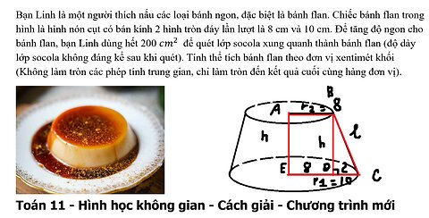 Toán 11: Hình nón cụt: Bạn Linh là một người thích nấu các loại bánh ngon, đặc biệt là bánh flan.