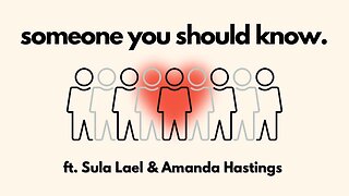 Someone You Should Know Ft. Sula Lael & Amanda Hastings