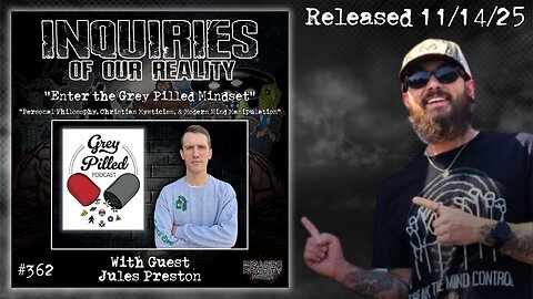 Inquiries of our Reality #362 "Enter the Grey Pilled Mindset" with Jules Preston