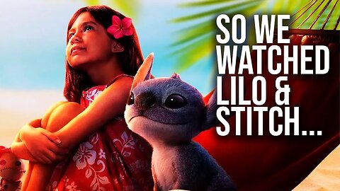I Watched Lilo & Stitch So You Didn't Have To...
